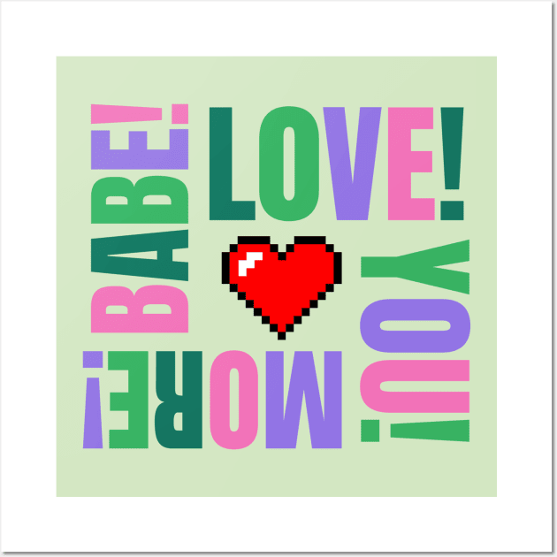 I Love You More, Babe Wall Art by LaartStudio